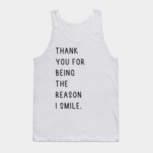 thank you for being the reason I smile Tank Top